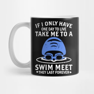 One Day To Live Take Me To A Swim Meet Swim Funny Gift Mug